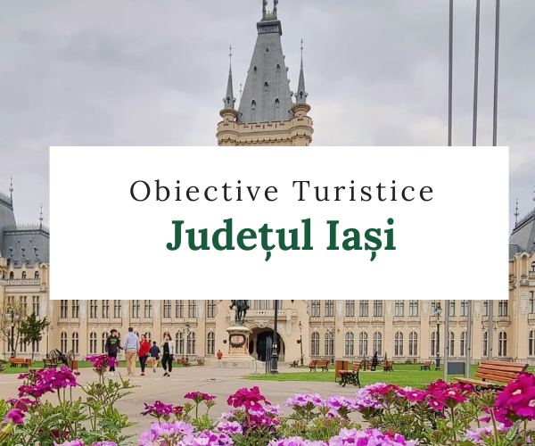 Obiective turistice județul Iași